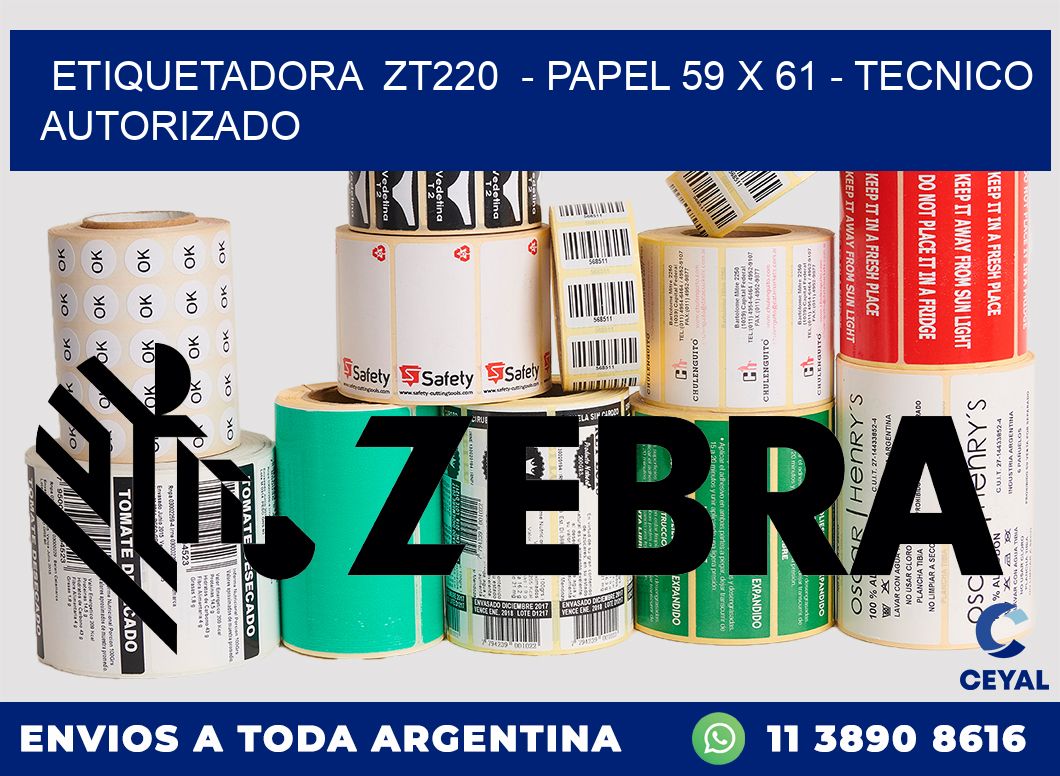 ETIQUETADORA  ZT220  - PAPEL 59 x 61 - TECNICO AUTORIZADO