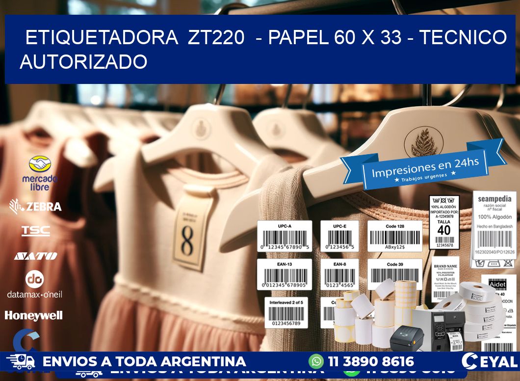 ETIQUETADORA ZT220 - PAPEL 60 x 33 - TECNICO AUTORIZADO