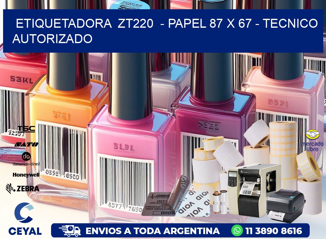 ETIQUETADORA ZT220 - PAPEL 87 x 67 - TECNICO AUTORIZADO