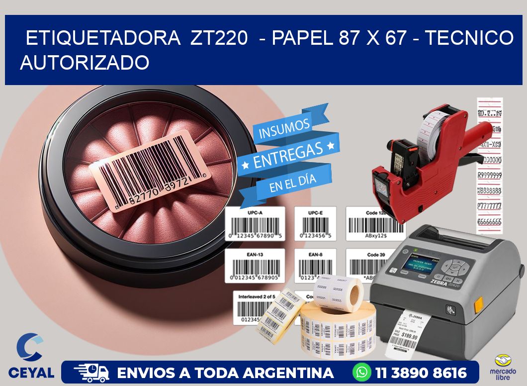 ETIQUETADORA ZT220 - PAPEL 87 x 67 - TECNICO AUTORIZADO