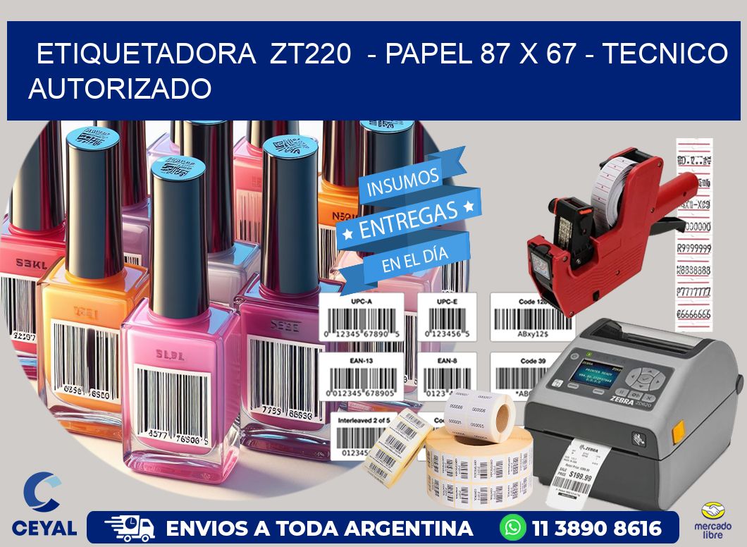 ETIQUETADORA  ZT220  – PAPEL 87 x 67 – TECNICO AUTORIZADO