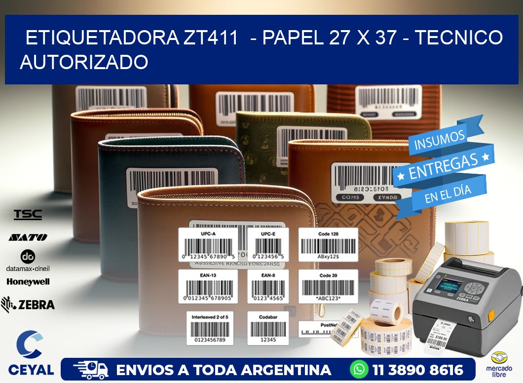 ETIQUETADORA ZT411  - PAPEL 27 x 37 - TECNICO AUTORIZADO