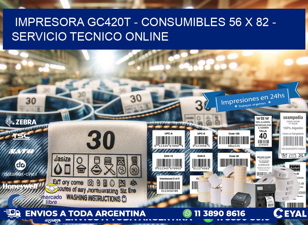 IMPRESORA GC420T - CONSUMIBLES 56 x 82 - SERVICIO TECNICO ONLINE