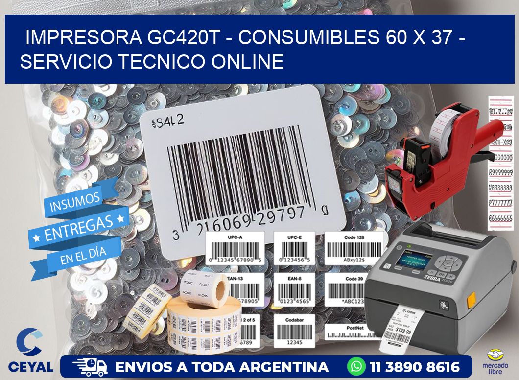 IMPRESORA GC420T - CONSUMIBLES 60 x 37 - SERVICIO TECNICO ONLINE