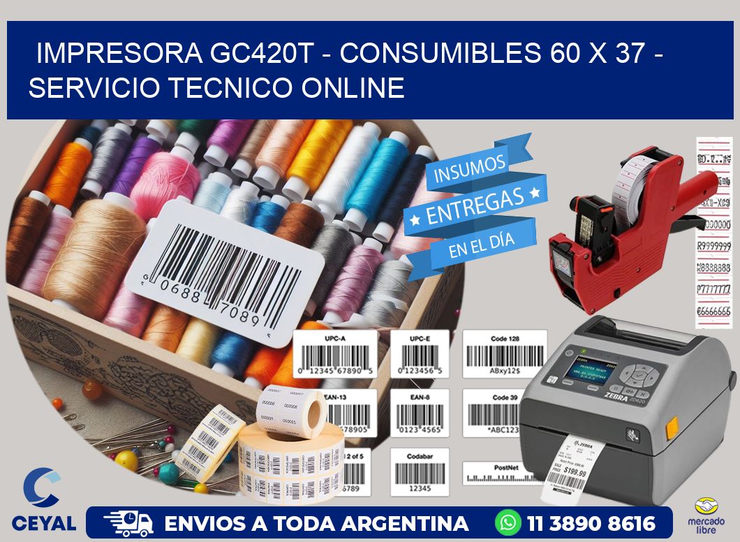 IMPRESORA GC420T - CONSUMIBLES 60 x 37 - SERVICIO TECNICO ONLINE