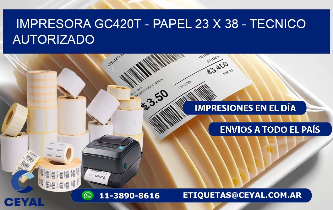 IMPRESORA GC420T - PAPEL 23 x 38 - TECNICO AUTORIZADO