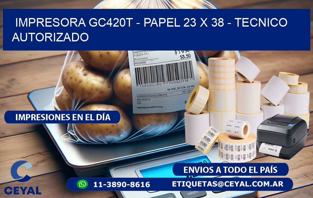 IMPRESORA GC420T - PAPEL 23 x 38 - TECNICO AUTORIZADO