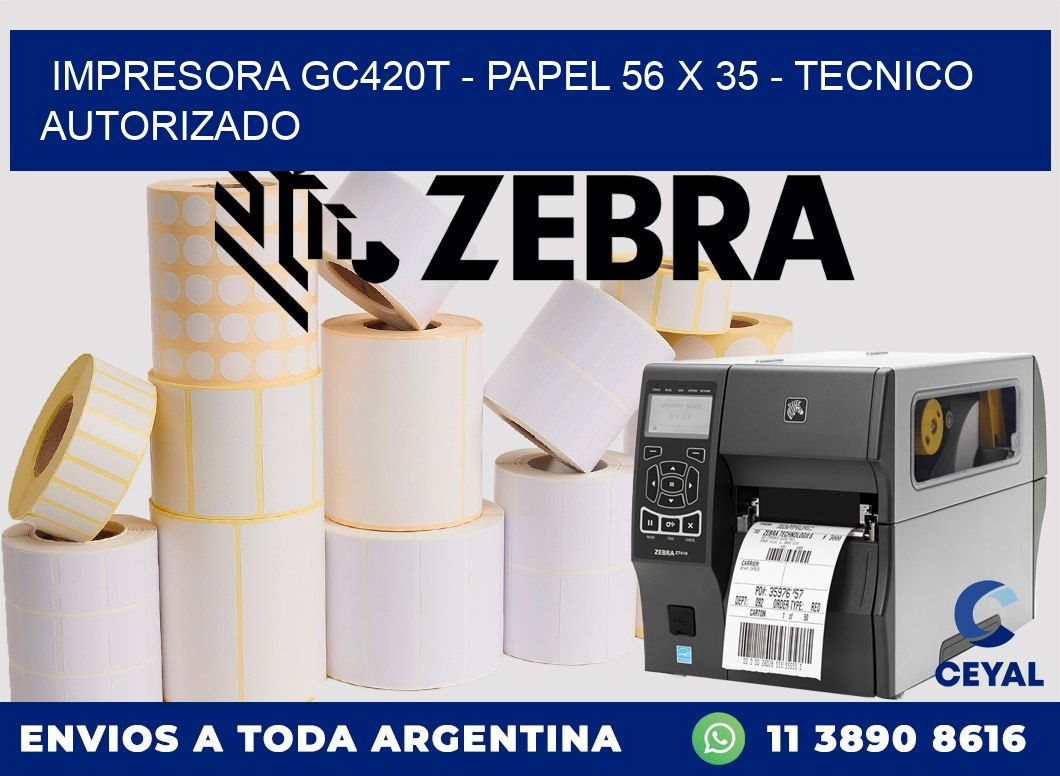 IMPRESORA GC420T - PAPEL 56 x 35 - TECNICO AUTORIZADO