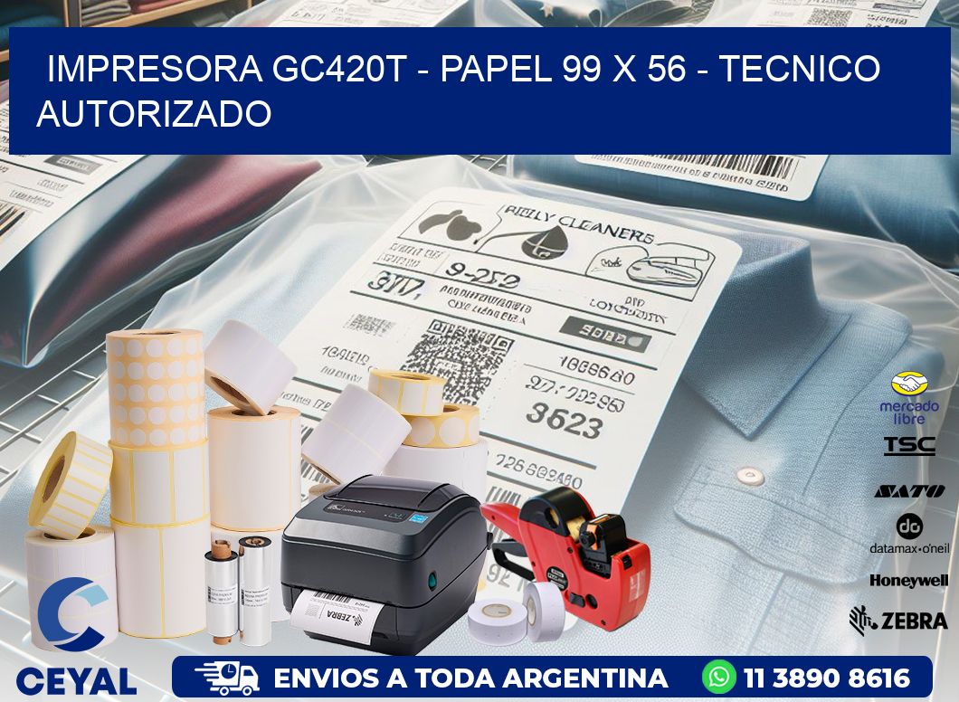 IMPRESORA GC420T - PAPEL 99 x 56 - TECNICO AUTORIZADO