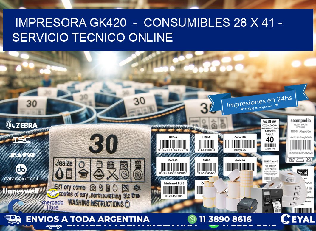 IMPRESORA GK420  -  CONSUMIBLES 28 x 41 - SERVICIO TECNICO ONLINE