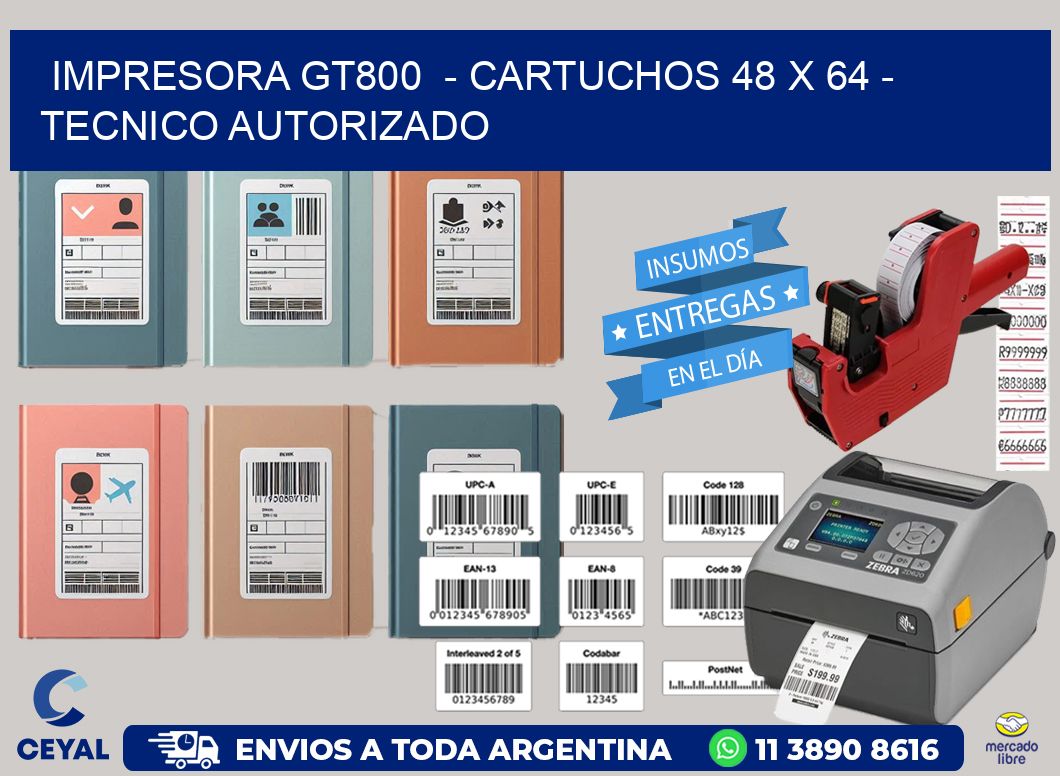 IMPRESORA GT800 - CARTUCHOS 48 x 64 - TECNICO AUTORIZADO