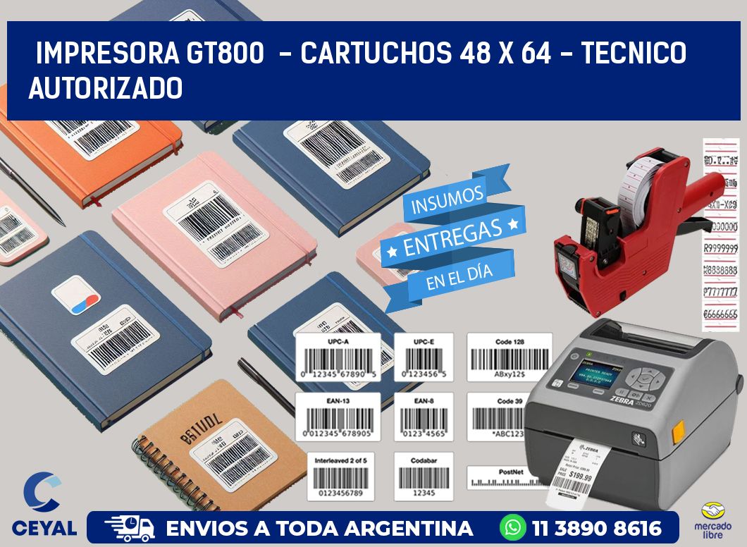IMPRESORA GT800 - CARTUCHOS 48 x 64 - TECNICO AUTORIZADO