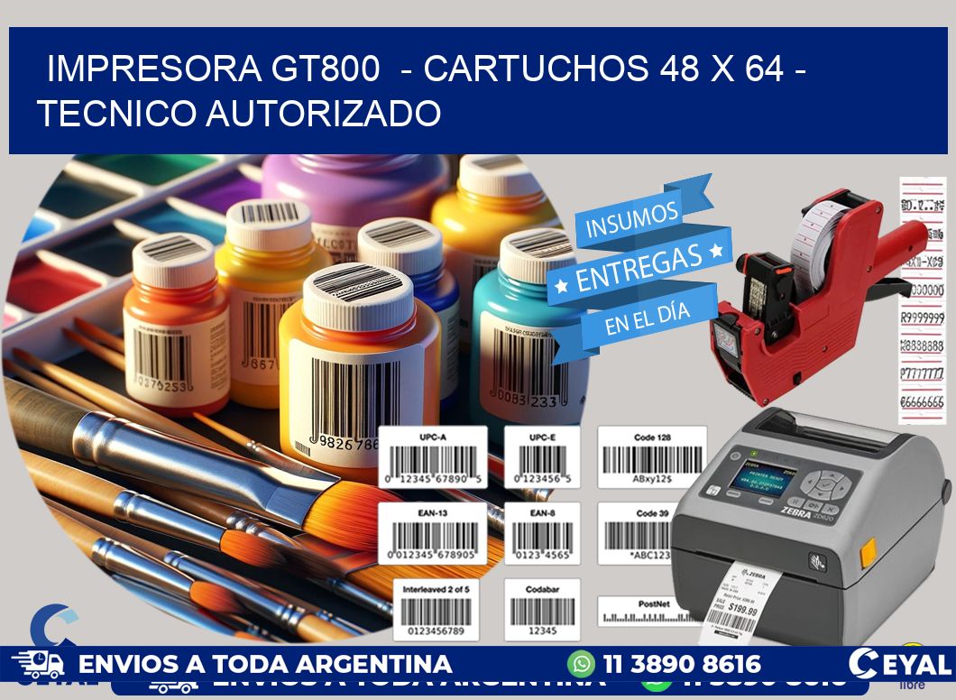 IMPRESORA GT800 - CARTUCHOS 48 x 64 - TECNICO AUTORIZADO