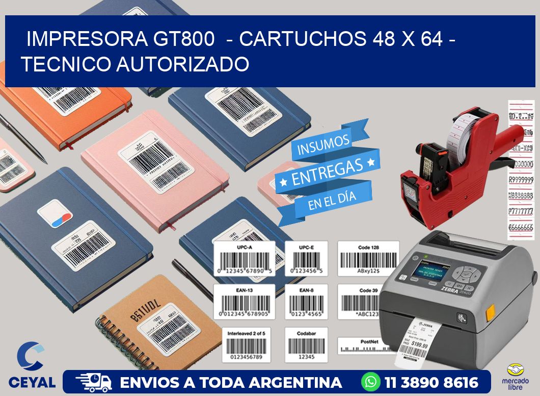 IMPRESORA GT800  – CARTUCHOS 48 x 64 – TECNICO AUTORIZADO