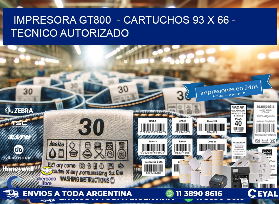 IMPRESORA GT800  - CARTUCHOS 93 x 66 - TECNICO AUTORIZADO