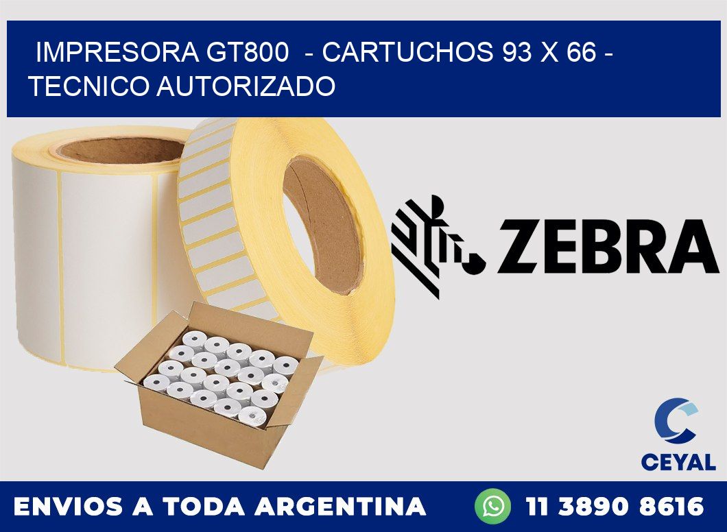 IMPRESORA GT800  - CARTUCHOS 93 x 66 - TECNICO AUTORIZADO