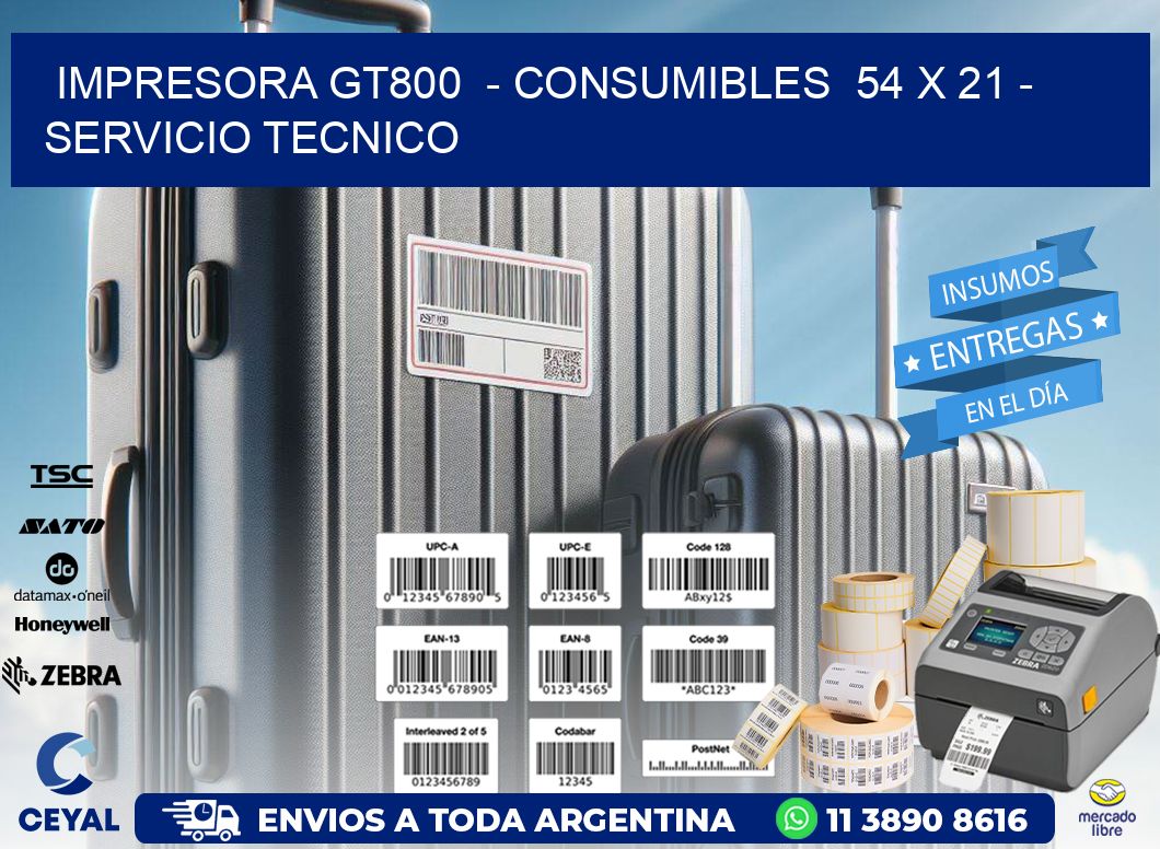 IMPRESORA GT800  - CONSUMIBLES  54 x 21 - SERVICIO TECNICO