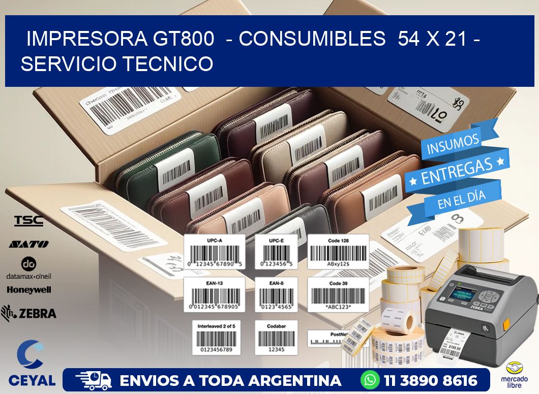 IMPRESORA GT800  – CONSUMIBLES  54 x 21 – SERVICIO TECNICO