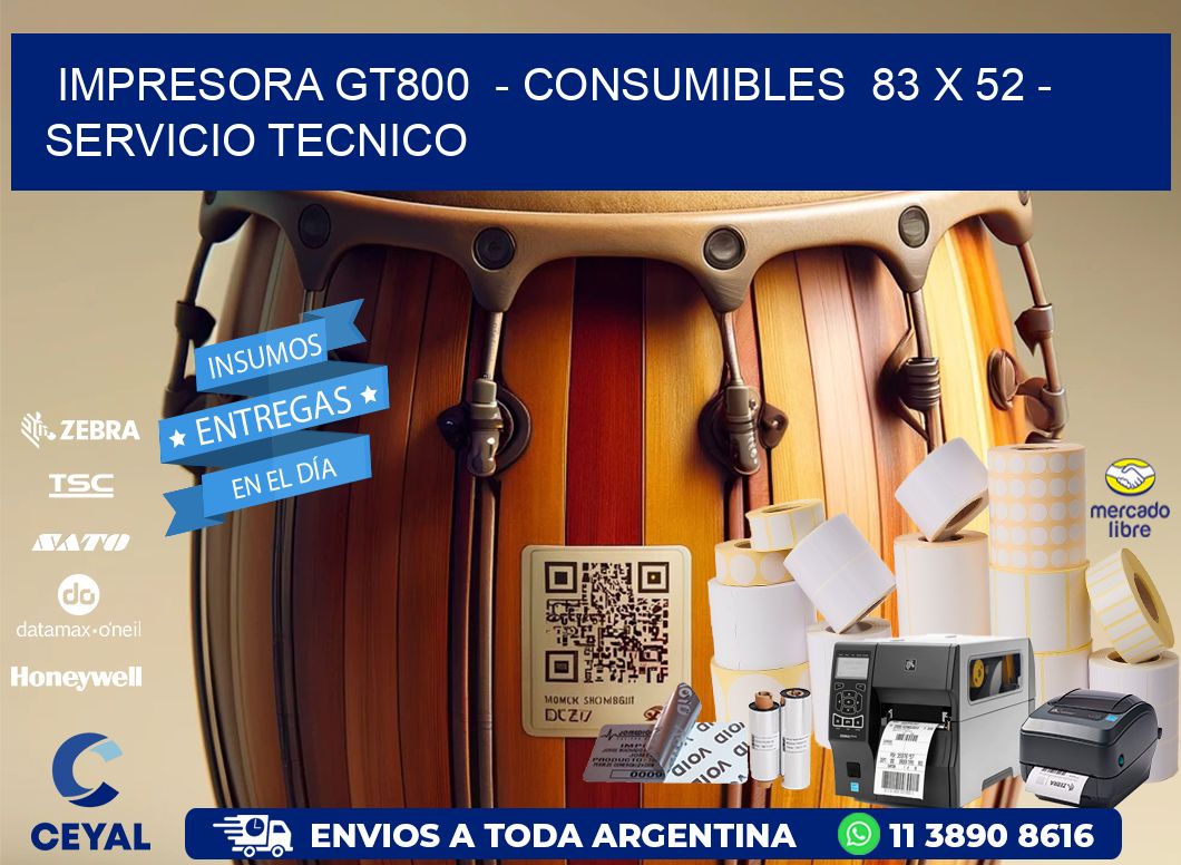 IMPRESORA GT800  - CONSUMIBLES  83 x 52 - SERVICIO TECNICO