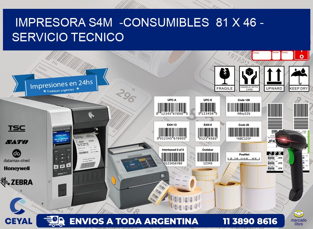 IMPRESORA S4M  -CONSUMIBLES  81 x 46 - SERVICIO TECNICO