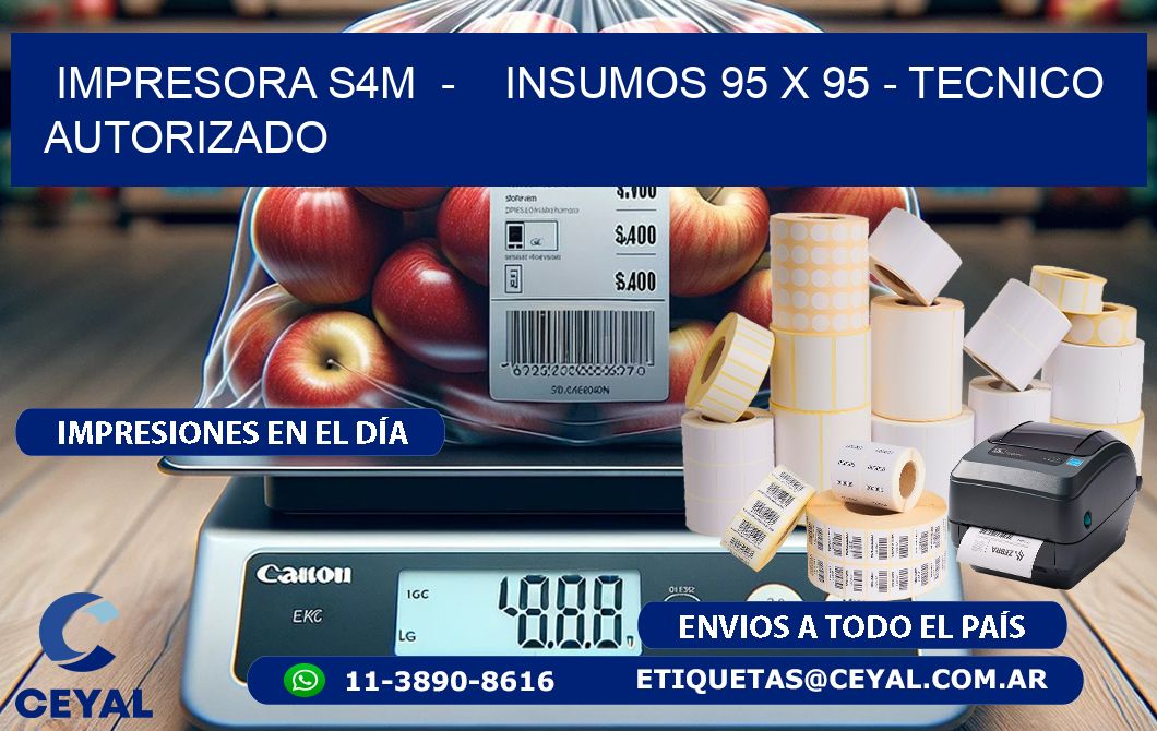 IMPRESORA S4M - INSUMOS 95 x 95 - TECNICO AUTORIZADO