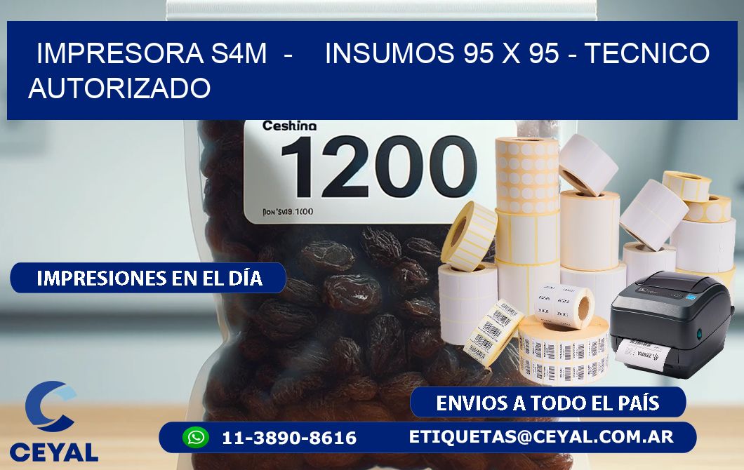 IMPRESORA S4M - INSUMOS 95 x 95 - TECNICO AUTORIZADO