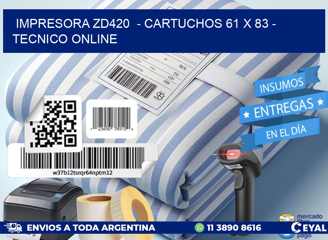 IMPRESORA ZD420 - CARTUCHOS 61 x 83 - TECNICO ONLINE