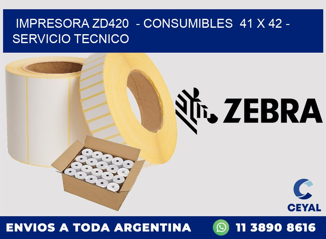 IMPRESORA ZD420  - CONSUMIBLES  41 x 42 - SERVICIO TECNICO