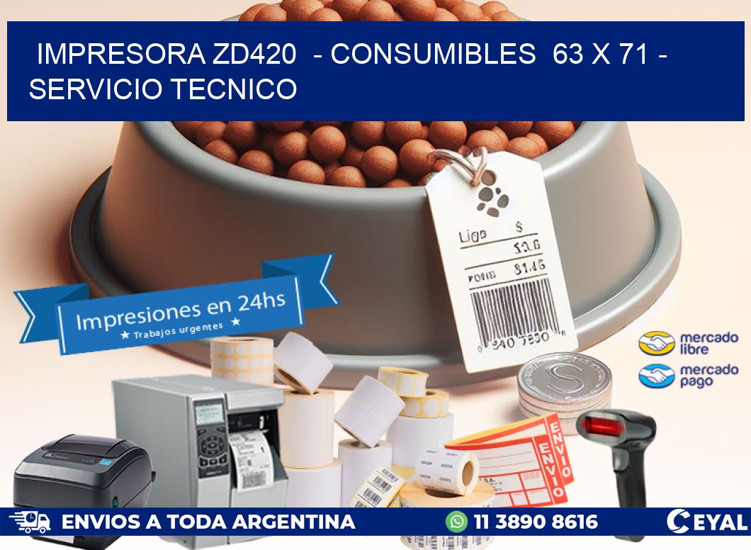 IMPRESORA ZD420 - CONSUMIBLES 63 x 71 - SERVICIO TECNICO