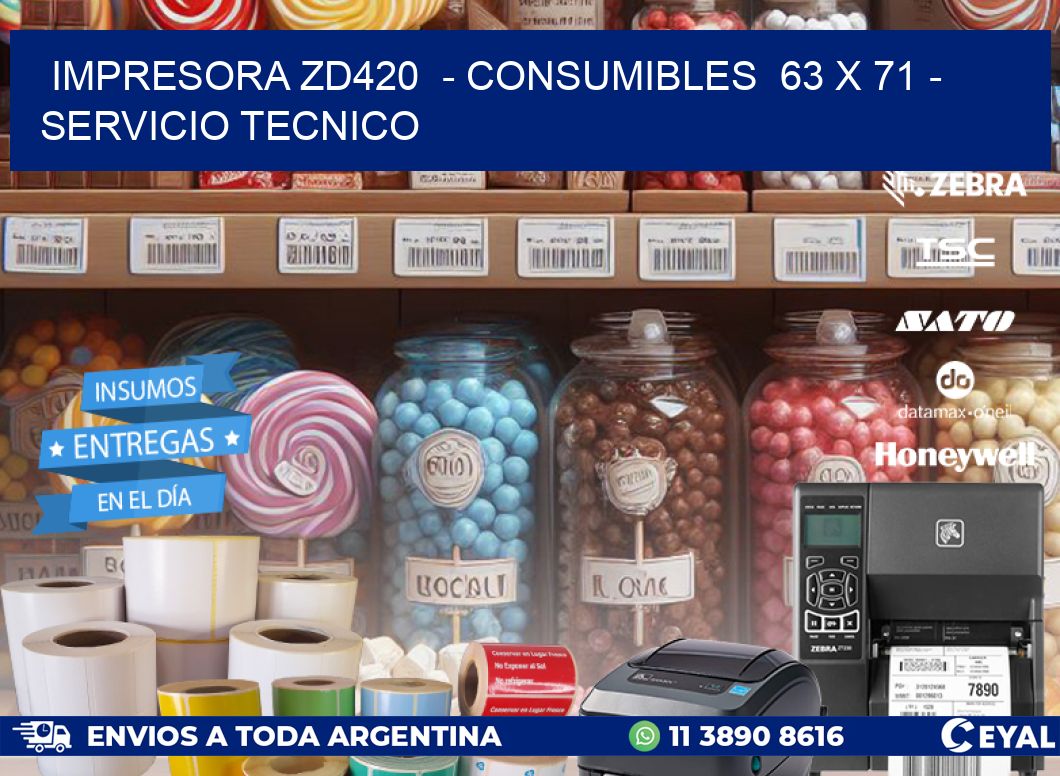 IMPRESORA ZD420 - CONSUMIBLES 63 x 71 - SERVICIO TECNICO