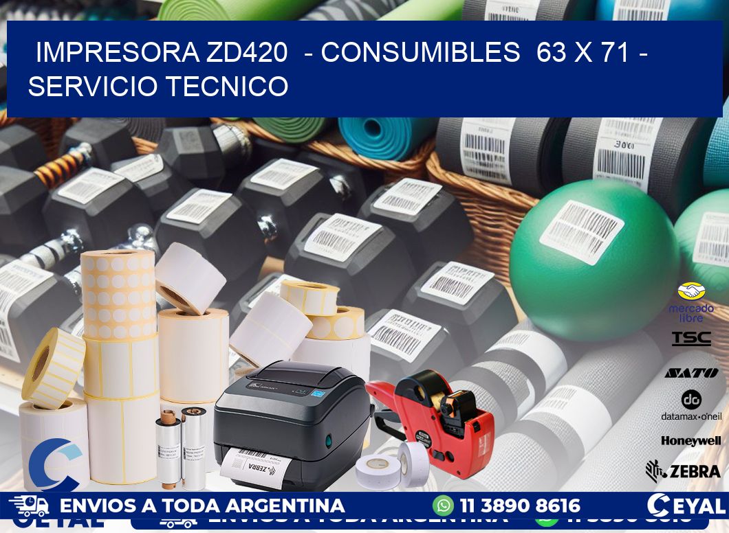 IMPRESORA ZD420 - CONSUMIBLES 63 x 71 - SERVICIO TECNICO