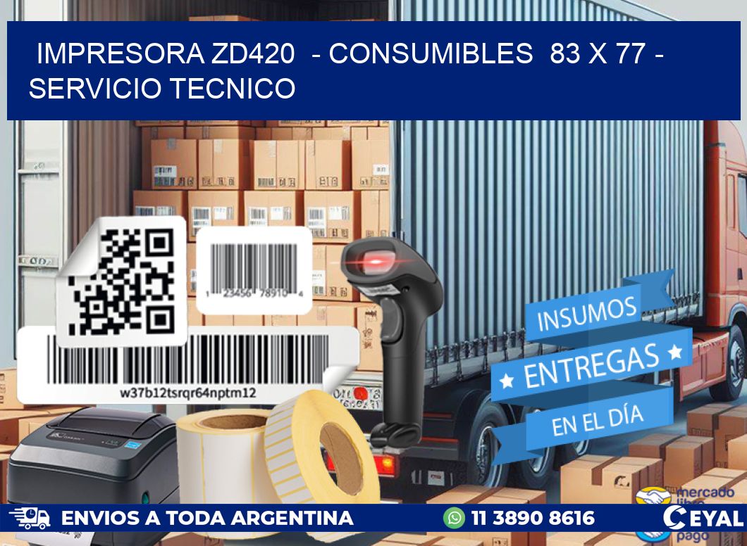 IMPRESORA ZD420 - CONSUMIBLES 83 x 77 - SERVICIO TECNICO