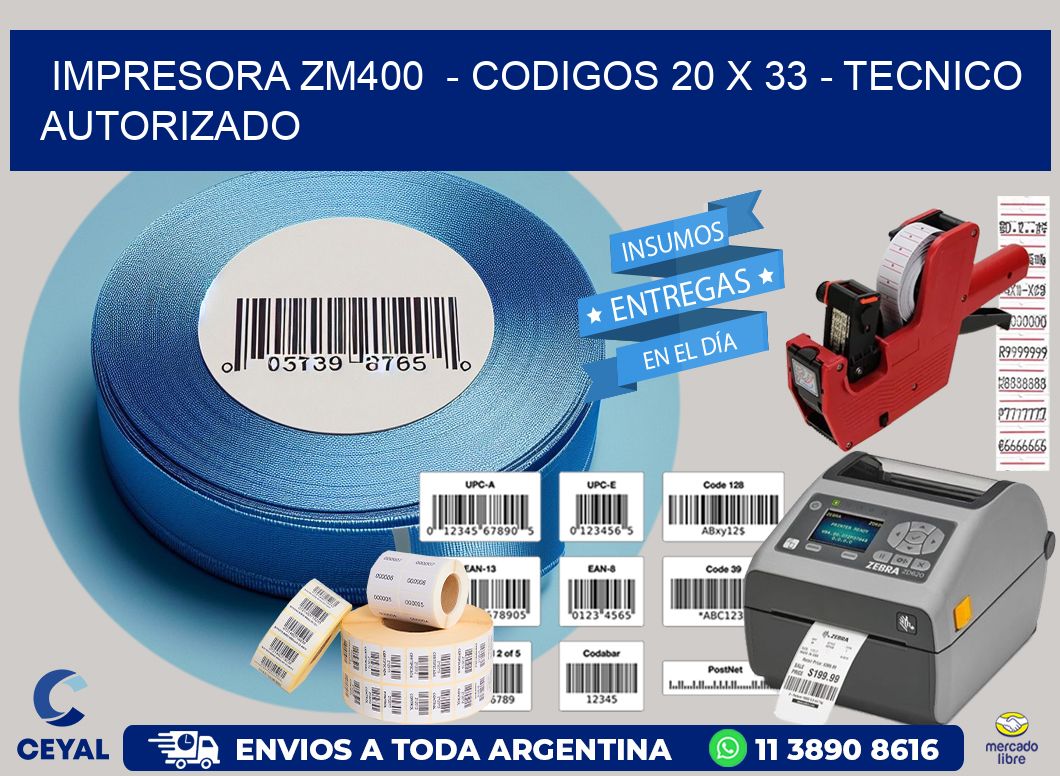 IMPRESORA ZM400  - CODIGOS 20 x 33 - TECNICO AUTORIZADO