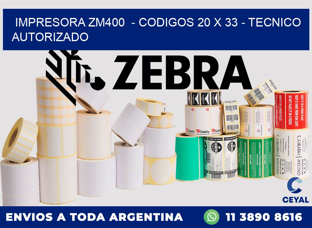 IMPRESORA ZM400  - CODIGOS 20 x 33 - TECNICO AUTORIZADO