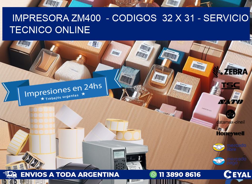 IMPRESORA ZM400 - CODIGOS 32 x 31 - SERVICIO TECNICO ONLINE