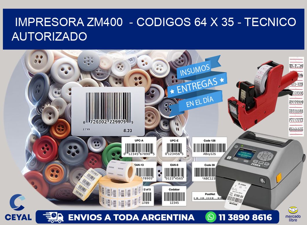 IMPRESORA ZM400  – CODIGOS 64 x 35 – TECNICO AUTORIZADO