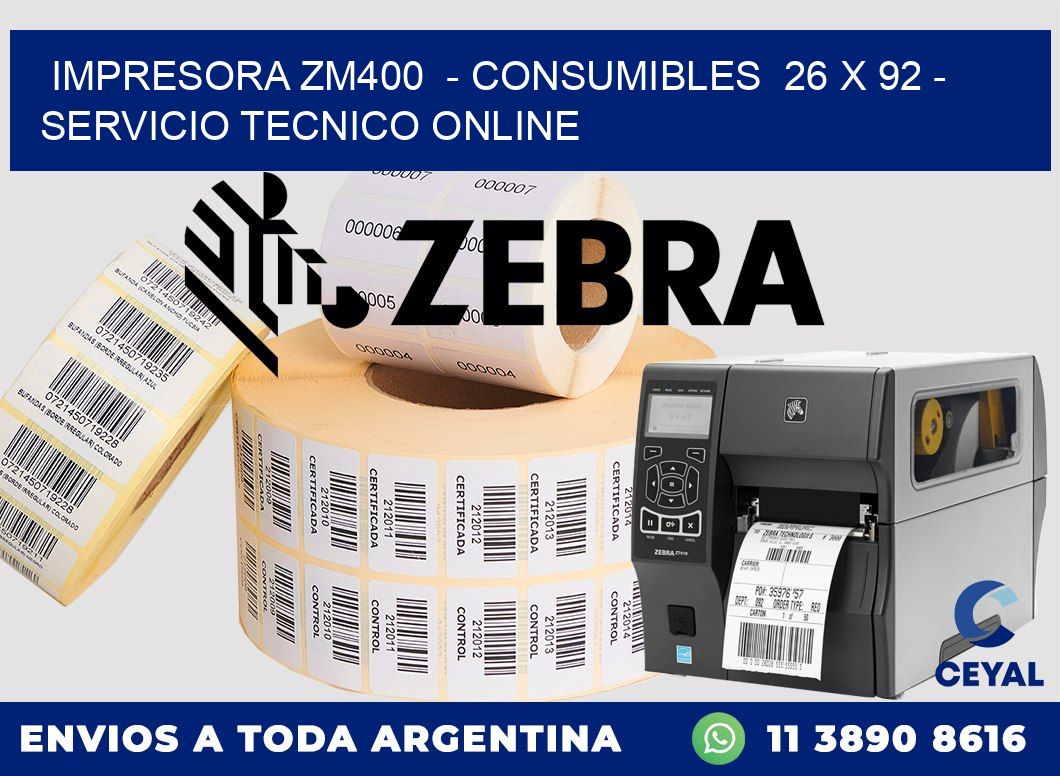IMPRESORA ZM400  - CONSUMIBLES  26 x 92 - SERVICIO TECNICO ONLINE