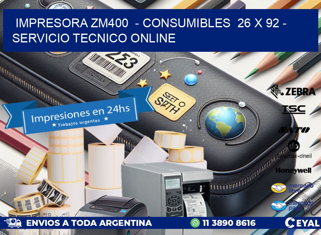 IMPRESORA ZM400  - CONSUMIBLES  26 x 92 - SERVICIO TECNICO ONLINE