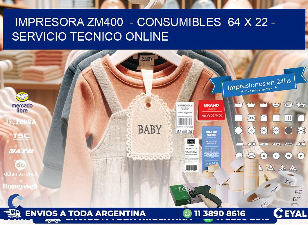 IMPRESORA ZM400 - CONSUMIBLES 64 x 22 - SERVICIO TECNICO ONLINE