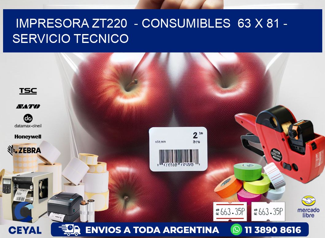 IMPRESORA ZT220 - CONSUMIBLES 63 x 81 - SERVICIO TECNICO