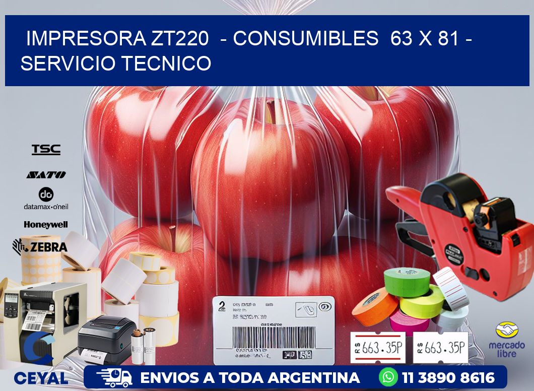 IMPRESORA ZT220 - CONSUMIBLES 63 x 81 - SERVICIO TECNICO