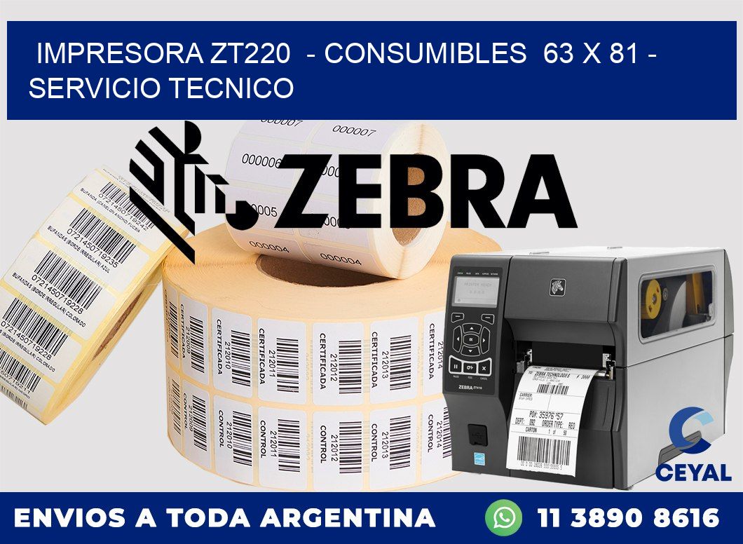 IMPRESORA ZT220 - CONSUMIBLES 63 x 81 - SERVICIO TECNICO