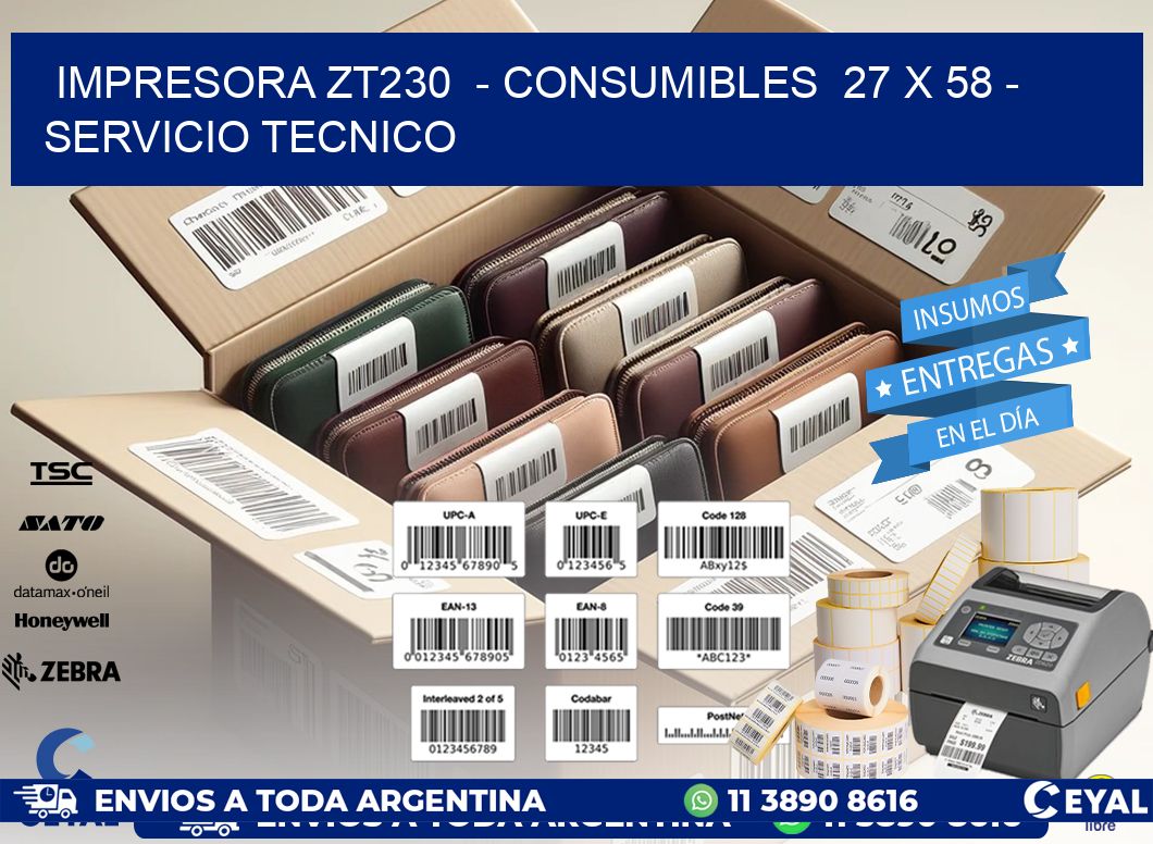 IMPRESORA ZT230 - CONSUMIBLES 27 x 58 - SERVICIO TECNICO