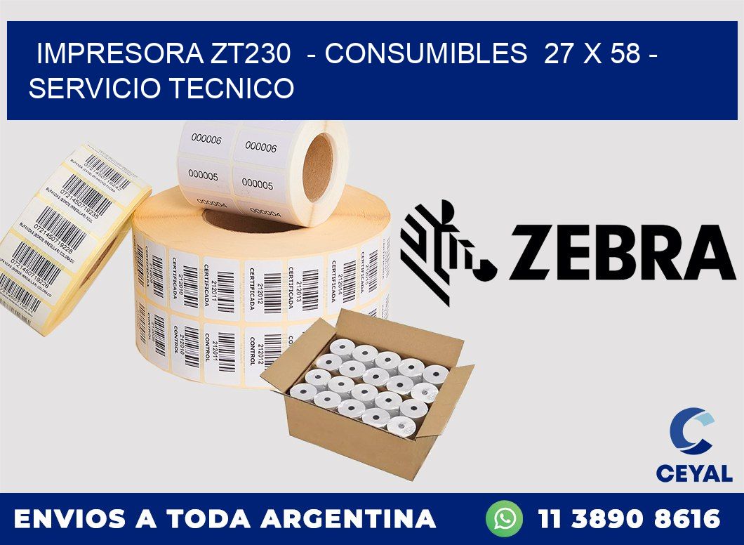 IMPRESORA ZT230 - CONSUMIBLES 27 x 58 - SERVICIO TECNICO