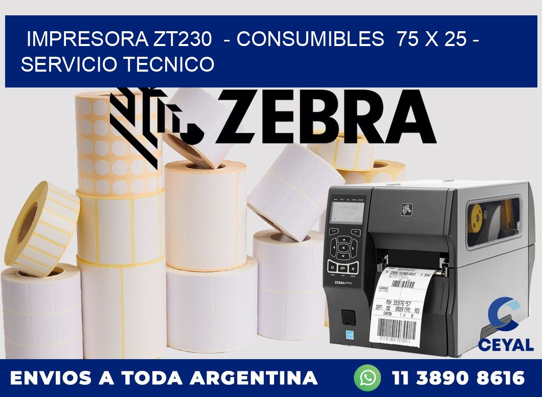 IMPRESORA ZT230 - CONSUMIBLES 75 x 25 - SERVICIO TECNICO