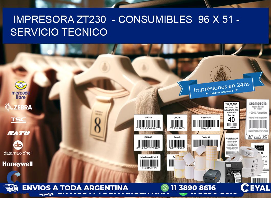 IMPRESORA ZT230 - CONSUMIBLES 96 x 51 - SERVICIO TECNICO