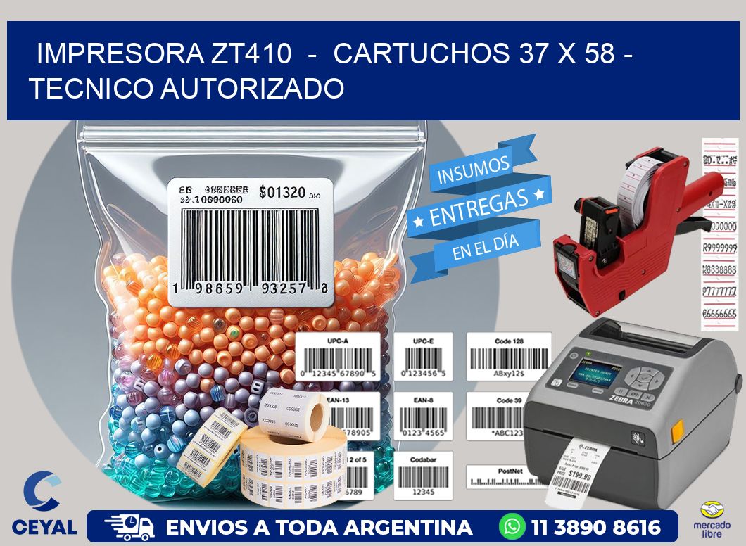 IMPRESORA ZT410  -  CARTUCHOS 37 x 58 - TECNICO AUTORIZADO