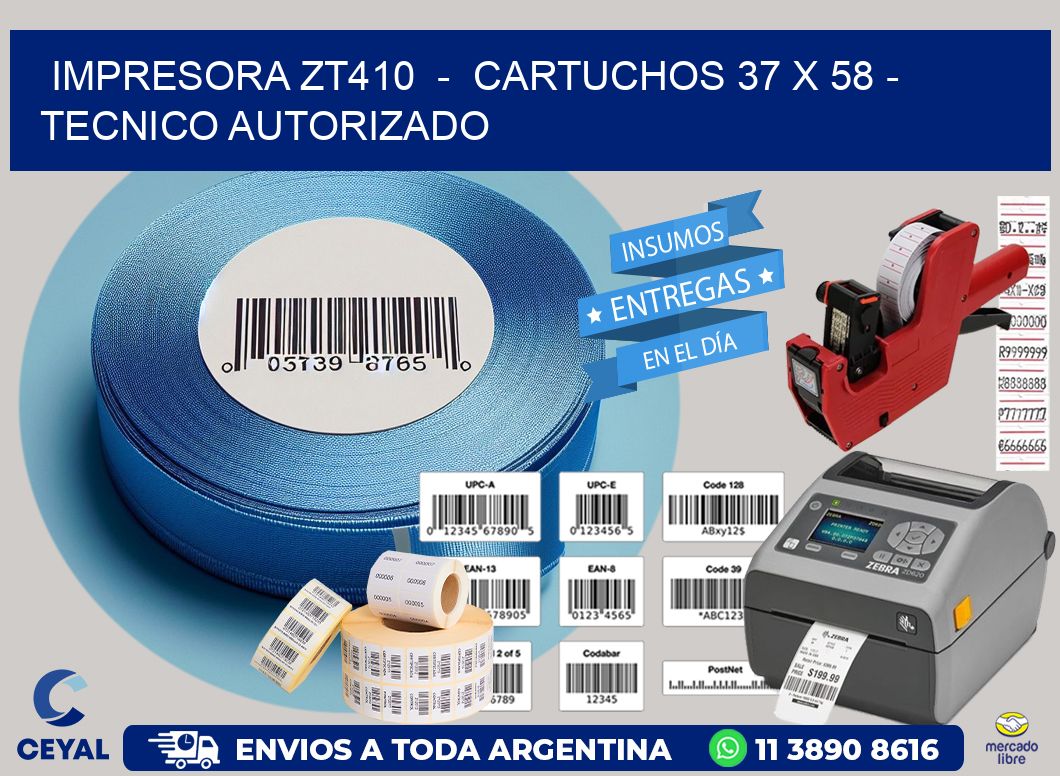 IMPRESORA ZT410  -  CARTUCHOS 37 x 58 - TECNICO AUTORIZADO