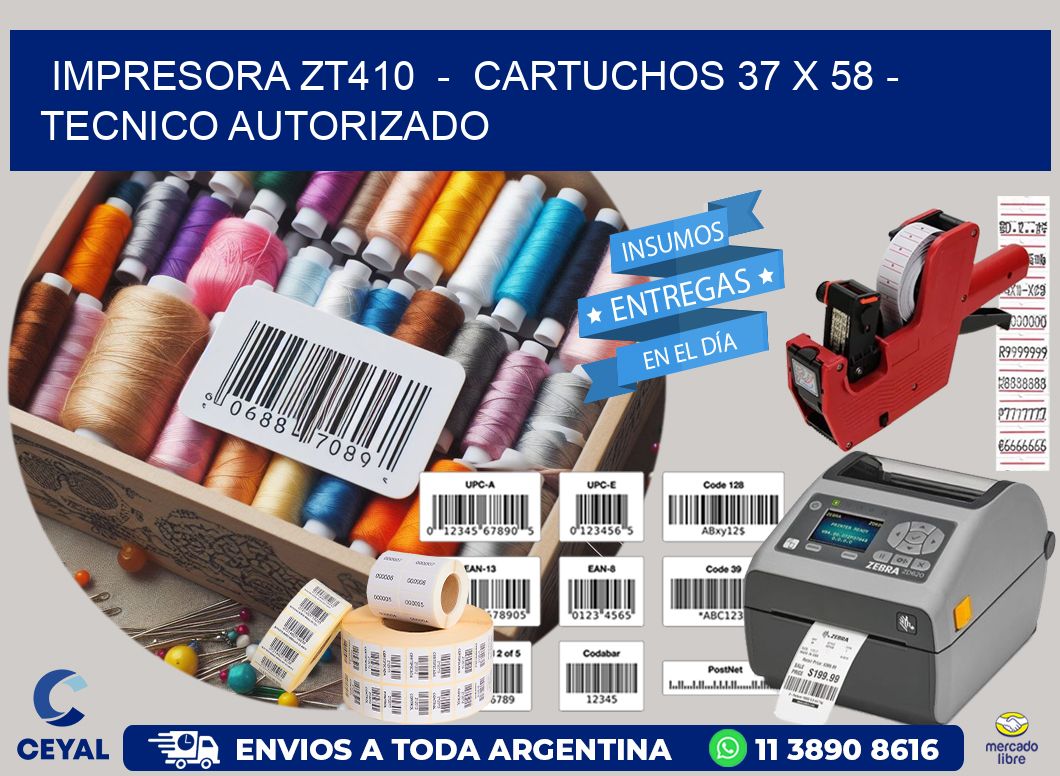 IMPRESORA ZT410  -  CARTUCHOS 37 x 58 - TECNICO AUTORIZADO