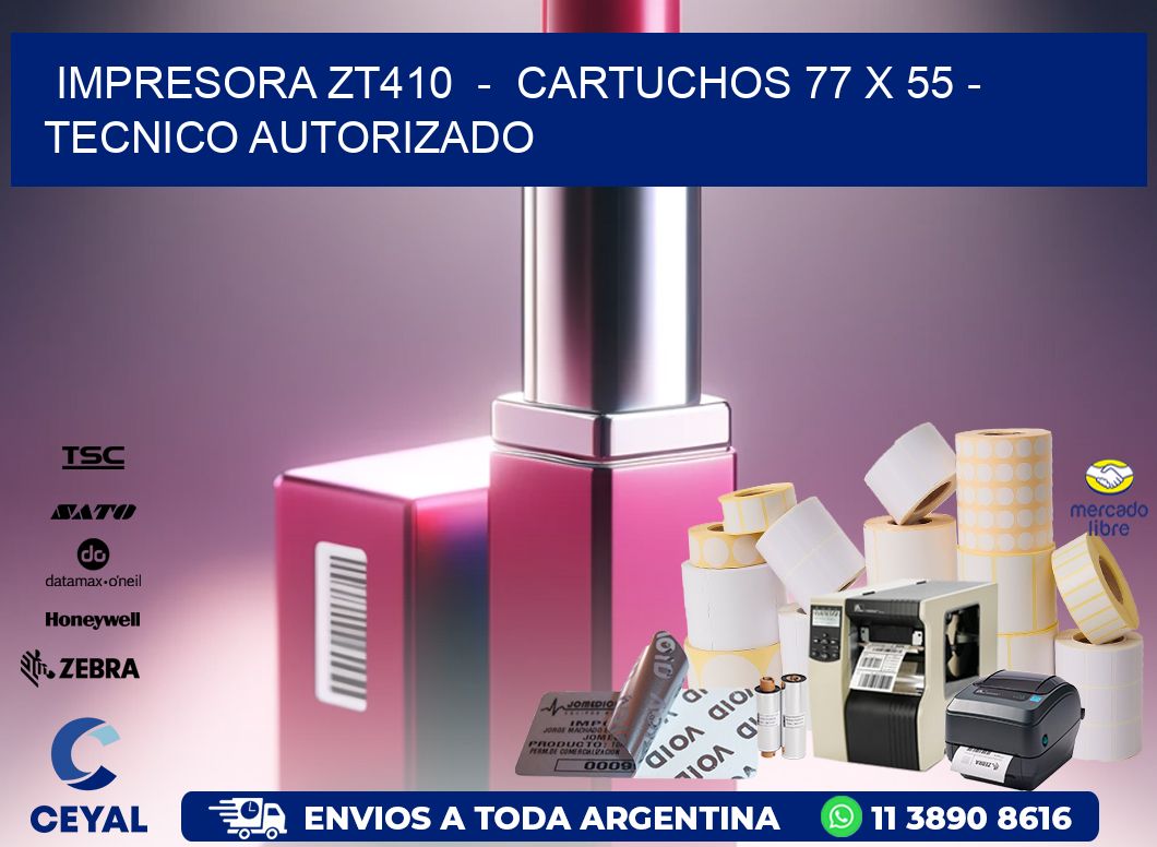 IMPRESORA ZT410 - CARTUCHOS 77 x 55 - TECNICO AUTORIZADO